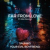 Sauniks、Your Evil Boyfriend、Josh Paulino - Far From Love (feat. Josh Paulino)