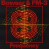 FM-3、Bowser - Frequency