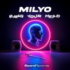Milyo - Bang Your Head (Explicit)