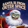 The Scary Mooveez - Santa is From Outer Space