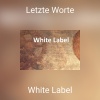 White Label - Letzte Worte