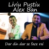 Liviu Pustiu、Alex Ban - Dar din dar se face rai