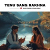 Bollywood Pyaar Music - Tenu Sang Rakhna