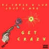 Luh JoJo、MDG、DJ Chose - Get Crazy (Explicit)
