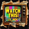 Lil Jroc - Watch This! (Explicit)