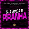 Mc Pogba、Dioguinho Hitmaker、DJ GUH BEAT 013 - Sua Amiga É Piranha (Explicit)