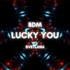 BDM、Svetlana - Lucky You (feat. Svetlana)