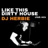 DJ Herbie - Like This Dirty House (club mix)