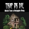 Rich Tae、Reggie Reg - Trap Or Die, (feat. Reggie reg)(Explicit)