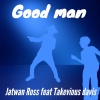 Takevious Davis、J Ross - Good man (feat. Takevious Davis)