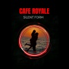 Cafe Royale - Silent Form