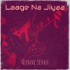 Nirmal SIngh - Laage Na Jiyaa