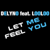 Delyno、LooLoo - Let Me Feel You (Extended Version)