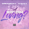 DreamDoll、G-Eazy、Rahky - Who You Loving? (Explicit)