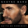 Shayne Ward - Gotta Be Somebody