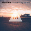 matthew - I Coming Home