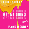 Oh The Larceny、FLOYD WONDER - Get Me Going (FLOYD WONDER Remix)