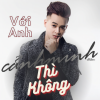 Cảnh Minh - Với Anh Thì Không (Ytm)