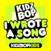 Kidz Bop Kids - I Wrote A Song