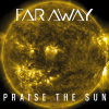 Far Away - Praise The Sun