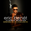 Eric Benét、Tamar Braxton - Something We Can Make Love To