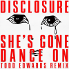 Disclosure、Todd Edwards - She’s Gone, Dance On (Todd Edwards Remix)