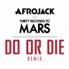 Afrojack、Thirty Seconds to Mars - Do Or Die (THIRTY SECONDS TO MARS Remix)