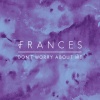 Frances - Don't Worry About Me