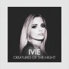 IVIE - Creatures of the Night