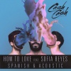 Cash Cash、Sofia Reyes - How to Love (feat. Sofia Reyes)(Acoustic)