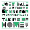 Joey Dale、Kennedy Ihaka、Anthony Dircson - Taking Me Home