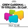 Crew Cardinal、DJ Cap、Gollum - Talk to Me (Radio Edit)
