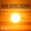A.M.7. - Sun Goes Down (Single Version)