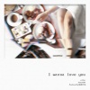 A-Mac、M80、 - I WANNA LOVE YOU
