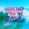 KIKKR、Ideh - You're Makin' Me High (Radio Edit)