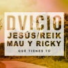 Dvicio、Mau y Ricky、Jesús de Reik - Qué Tienes Tú