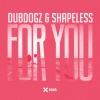 Dubdogz、Shapeless - For You