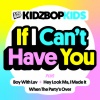Kidz Bop Kids - If I Can't Have You