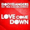 Bodybangers、Jaicko、Tome - Love Come Down (Radio Edit)