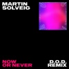 Martin Solveig、Faouzia - Now Or Never (D.O.D Remix)