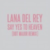 Lana Del Rey、Dot Major、London Grammar - Say Yes To Heaven (Dot Major Remix)