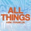 Kirk Franklin - All Things