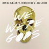 John Dahlback、Lucas Nord、Urban Cone - We Were Gods (Original Mix)