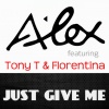 Alex DJ、Florentina、Tony T - Just Give Me