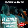 El Taiger、DJ Unic、Harryson - Le Gusta el Ona Oh!