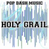 Pop Dash Music - Holy Grail
