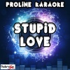 ProLine Karaoke - Stupid Love[Originally Performed By Jason Derulo] (Karaoke Version)