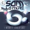 Sam La More - I Wish It Could Last