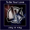 jay kay、Jay & Kay - To Be Your Love