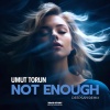 Umut Torun、Deepsan - Not Enough (Deepsan Remix)